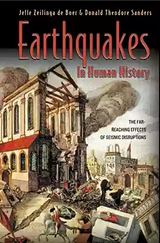 Earthquakes In Human History: The Far Reaching Effects Of Seismic Disruptions