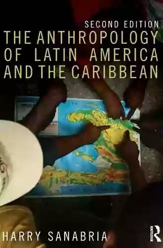 The Anthropology Of Latin America And The Caribbean