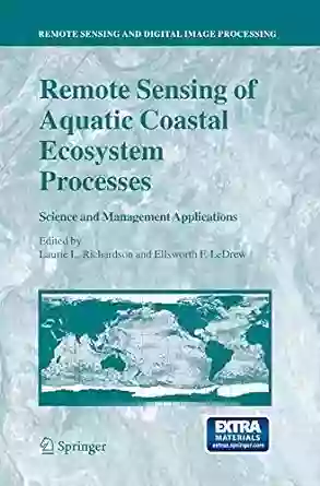 Remote Sensing Of Aquatic Coastal Ecosystem Processes: Science And Management Applications (Remote Sensing And Digital Image Processing 9)