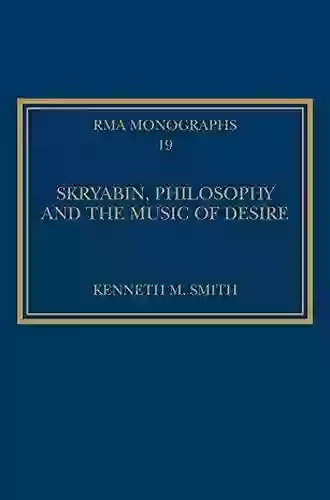 Skryabin Philosophy And The Music Of Desire (Royal Musical Association Monographs 19)