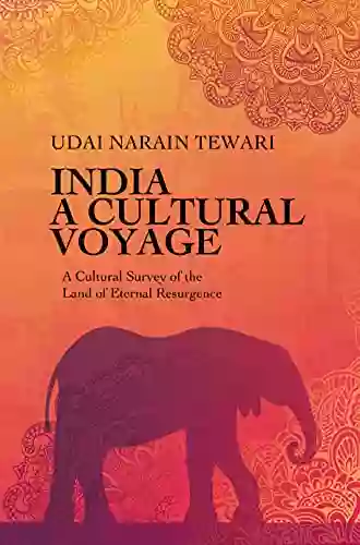 INDIA : A CULTURAL VOYAGE: A Cultural Survey Of The Land Of Eternal Resurgence