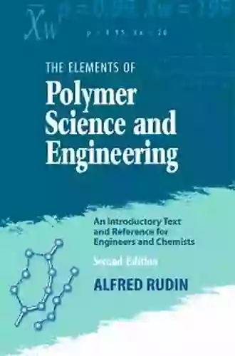 The Elements Of Polymer Science And Engineering: An Introductory Text And Reference For Engineers And Chemists