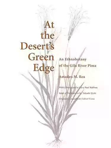 At The Desert S Green Edge: An Ethnobotany Of The Gila River Pima