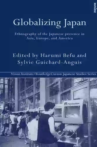 Globalizing Japan: Ethnography Of The Japanese Presence In Asia Europe And America (Nissan Institute/Routledge Japanese Studies)