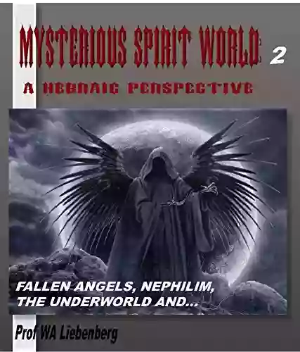 Mysterious Spirit World Explained Biblically: A Hebraic Perspective Part 2 (Spirit World Series)