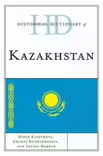 Historical Dictionary Of Kazakhstan (Historical Dictionaries Of Asia Oceania And The Middle East)