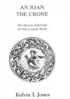 AN JOAN THE CRONE: The History And Craft Of The Cornish Witch