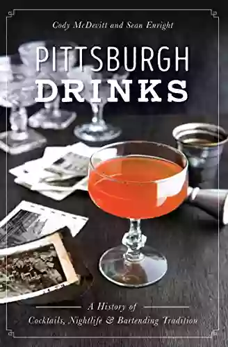 Pittsburgh Drinks: A History Of Cocktails Nightlife Bartending Tradition (American Palate)