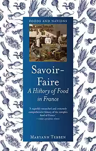 Savoir Faire: A History Of Food In France (Foods And Nations)