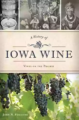 A History Of Iowa Wine: Vines On The Prairie (American Palate)