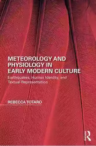 Meteorology And Physiology In Early Modern Culture: Earthquakes Human Identity And Textual Representation (Perspectives On The Non Human In Literature And Culture)