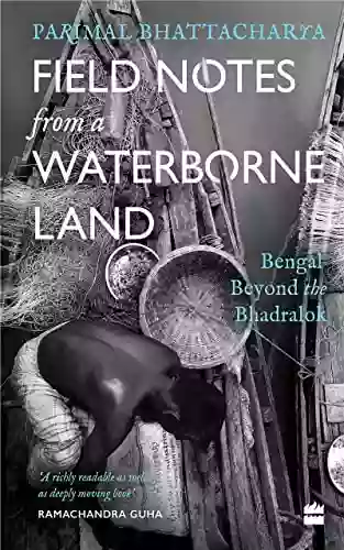 Field Notes From A Waterborne Land: Bengal Beyond The Bhadralok