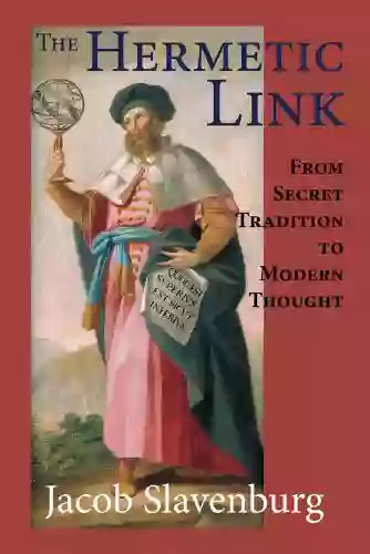 The Hermetic Link: From Secret Tradition To Modern Thought