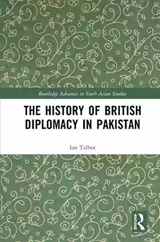 The History Of British Diplomacy In Pakistan (Routledge Advances In South Asian Studies 37)