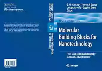 Molecular Building Blocks For Nanotechnology: From Diamondoids To Nanoscale Materials And Applications (Topics In Applied Physics 109)