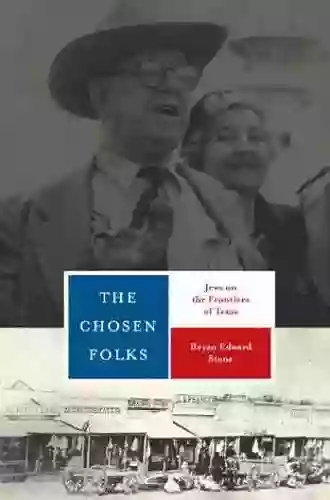 The Chosen Folks: Jews On The Frontiers Of Texas (Jewish Life History And Culture)