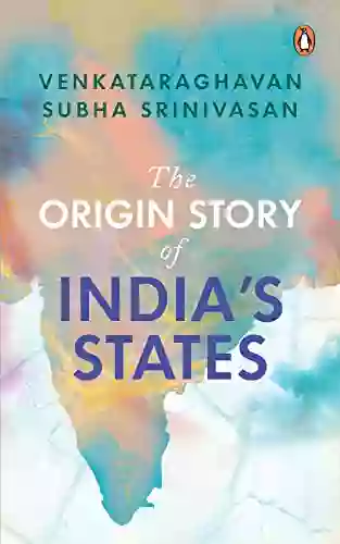 The Origin Story Of India S States