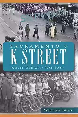 Sacramento S K Street: Where Our City Was Born