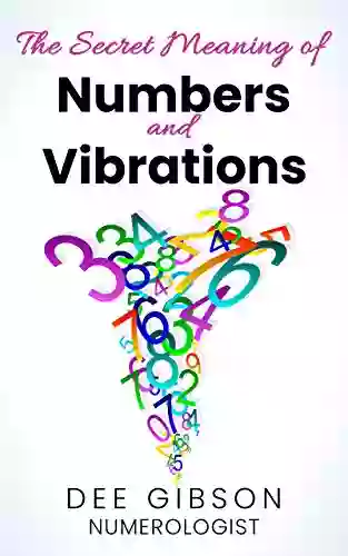 Secret Meaning Of Numbers And Vibrations: How The Energy Of Numbers Work In Your Life