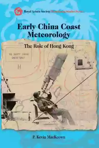 Early China Coast Meteorology The Role of Hong Kong (Royal Asiatic Society Hong Kong Studies Series)