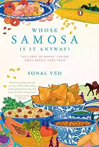 Whose Samosa Is It Anyway?: The Story Of Where Indian Food Really Came From