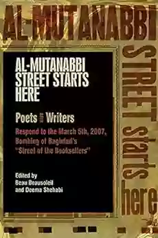 Al Mutanabbi Street Starts Here: Poets And Writers Respond To The March 5th 2007 Bombing Of Baghdad S Street Of The Booksellers