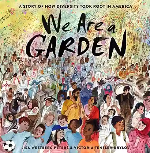 We Are A Garden: A Story Of How Diversity Took Root In America