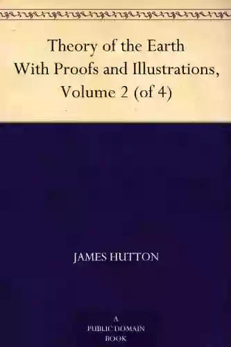 Theory Of The Earth With Proofs And Illustrations Volume 2 (of 4)