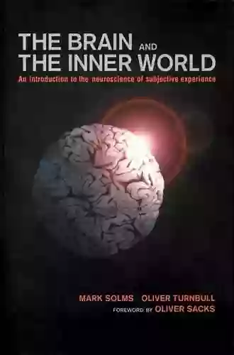 Brain And The Inner World: An Introduction To The Neuroscience Of Subjective Experience