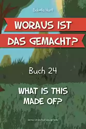 Woraus Ist Das Gemacht?: What Is This Made Of? (German Library: Dual Language For Beginners 24)