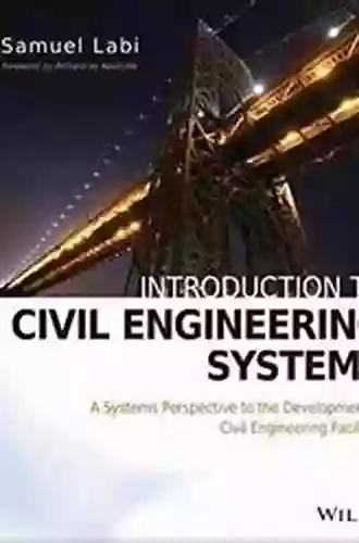 Introduction To Civil Engineering Systems: A Systems Perspective To The Development Of Civil Engineering Facilities