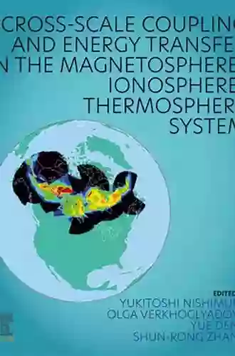 Cross Scale Coupling And Energy Transfer In The Magnetosphere Ionosphere Thermosphere System