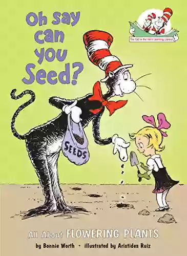 Oh Say Can You Seed?: All About Flowering Plants (Cat In The Hat S Learning Library)