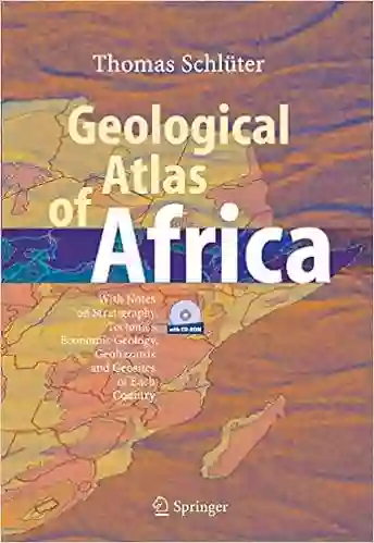 Geological Atlas Of Africa: With Notes On Stratigraphy Tectonics Economic Geology Geohazards And Geosites Of Each Country