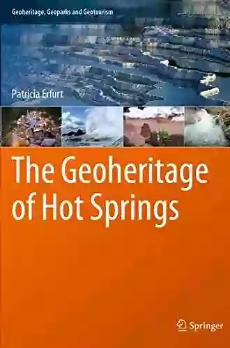 The Geoheritage Of Hot Springs (Geoheritage Geoparks And Geotourism)