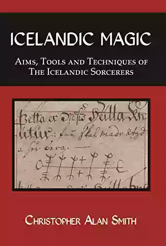 Icelandic Magic: Aims Tools And Techniques Of The Icelandic Sorcerers