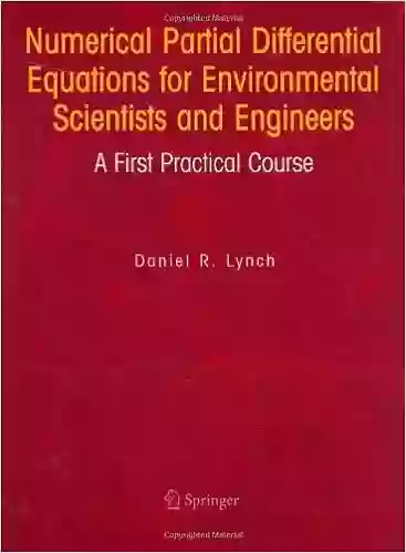 Numerical Partial Differential Equations For Environmental Scientists And Engineers: A First Practical Course