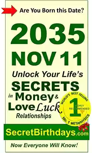 Born 2035 Nov 11? Your Birthday Secrets To Money Love Relationships Luck: Fortune Telling Self Help: Numerology Horoscope Astrology Zodiac Destiny Science Metaphysics (20351111)