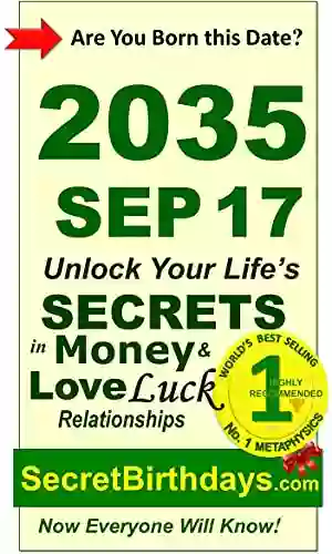 Born 2035 Sep 17? Your Birthday Secrets To Money Love Relationships Luck: Fortune Telling Self Help: Numerology Horoscope Astrology Zodiac Destiny Science Metaphysics (20350917)