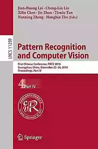 Pattern Recognition And Computer Vision: First Chinese Conference PRCV 2018 Guangzhou China November 23 26 2018 Proceedings Part IV (Lecture Notes In Computer Science 11259)