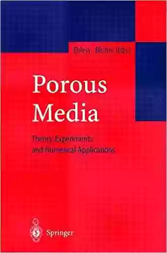 Porous Media: Theory Experiments And Numerical Applications