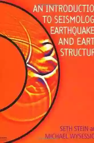 An Introduction To Seismology Earthquakes And Earth Structure