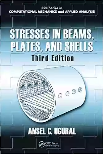 Stresses in Beams Plates and Shells: Theory and Analysis Fourth Edition (Applied and Computational Mechanics)