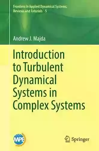 Introduction To Turbulent Dynamical Systems In Complex Systems (Frontiers In Applied Dynamical Systems: Reviews And Tutorials 5)