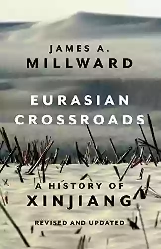 Eurasian Crossroads: A History Of Xinjiang Revised And Updated