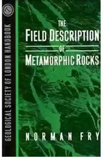 The Field Description Of Metamorphic Rocks (Geological Society Of London Handbook Series)