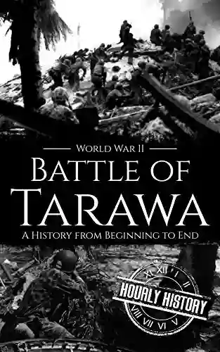 Battle Of Tarawa World War II: A History From Beginning To End (World War 2 Battles)