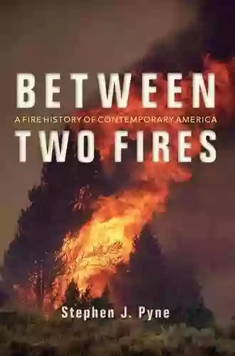 Between Two Fires: A Fire History Of Contemporary America