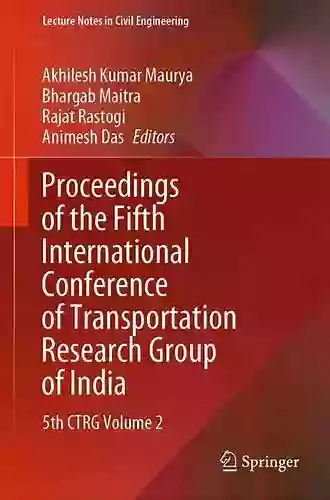 Proceedings Of The Fifth International Conference Of Transportation Research Group Of India: 5th CTRG Volume 2 (Lecture Notes In Civil Engineering 219)