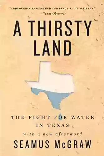 A Thirsty Land: The Fight For Water In Texas (Natural Resources Management And Conservation 9)